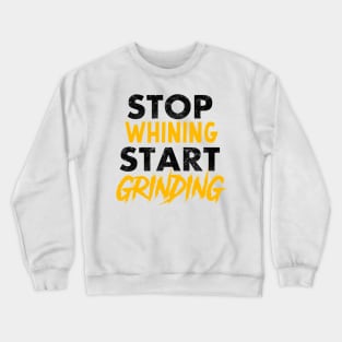 Entrepreneur Gifts Stop Whining Start Grinding Crewneck Sweatshirt